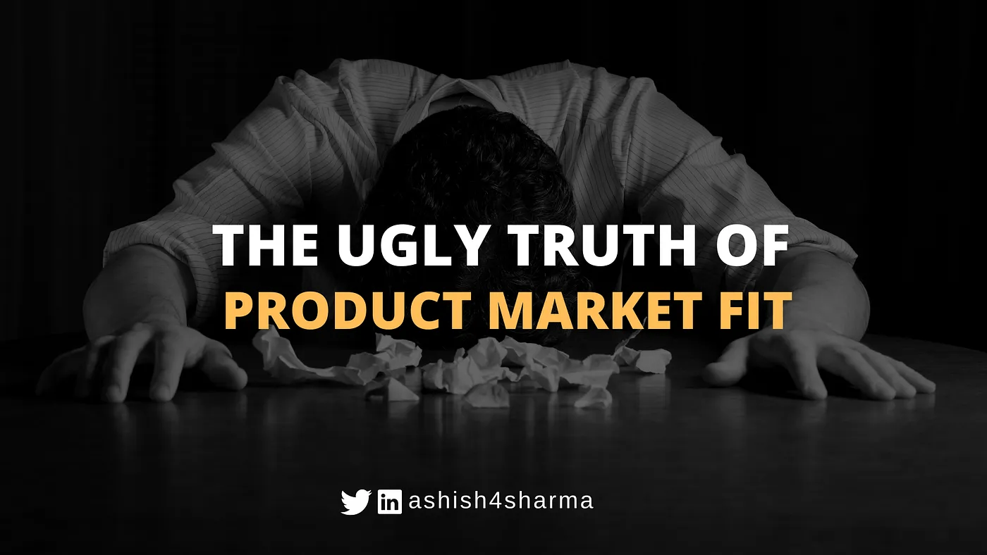 Product market fit truth Ashish Sharma